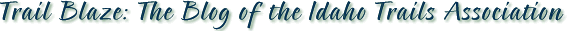 Trail Blaze: The Blog of the Idaho Trails Association